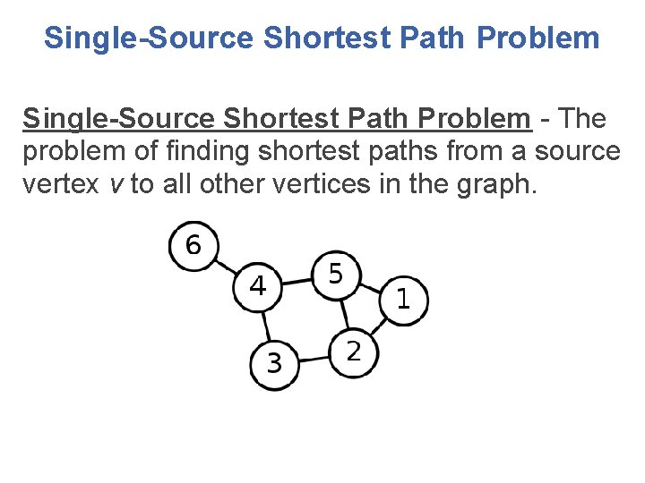 Single-Source Shortest Path Problem - The problem of finding shortest paths from a source