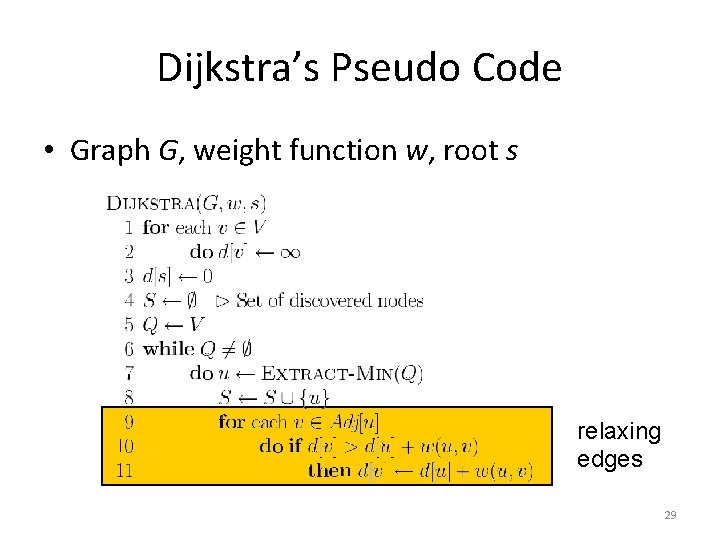 Dijkstra’s Pseudo Code • Graph G, weight function w, root s relaxing edges 29