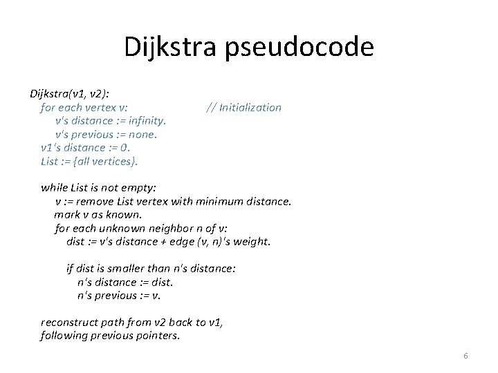 Dijkstra pseudocode Dijkstra(v 1, v 2): for each vertex v: v's distance : =