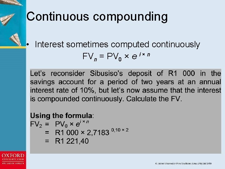 Continuous compounding • Interest sometimes computed continuously FVn = PV 0 × e i