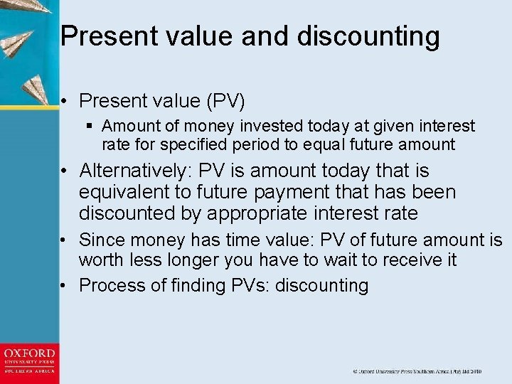 Present value and discounting • Present value (PV) § Amount of money invested today