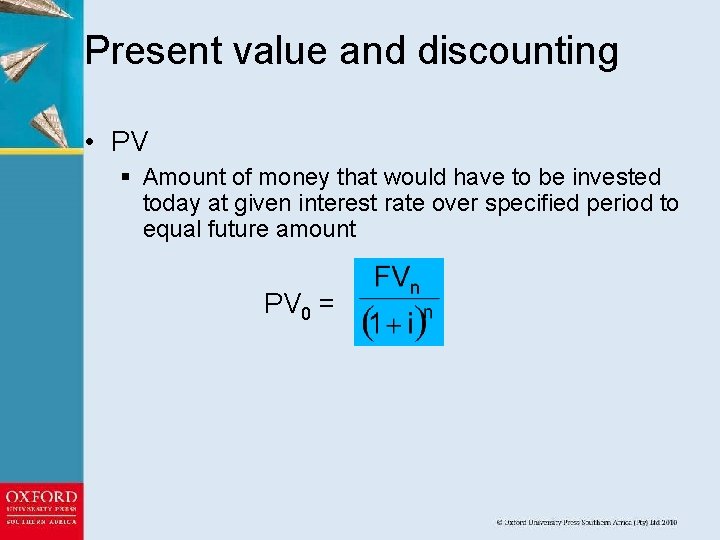 Present value and discounting • PV § Amount of money that would have to