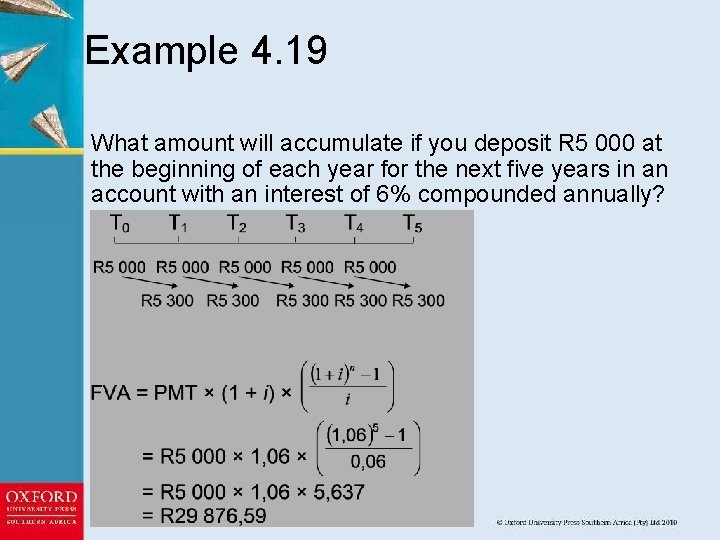 Example 4. 19 What amount will accumulate if you deposit R 5 000 at