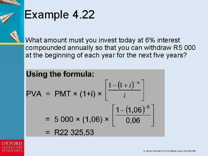 Example 4. 22 What amount must you invest today at 6% interest compounded annually
