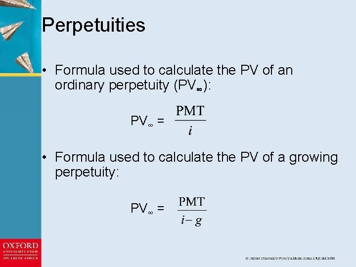 Perpetuities • Formula used to calculate the PV of an ordinary perpetuity (PV∞): PV∞