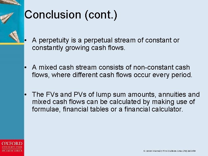 Conclusion (cont. ) • A perpetuity is a perpetual stream of constant or constantly