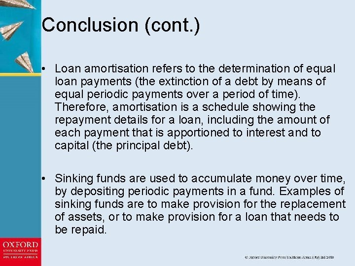 Conclusion (cont. ) • Loan amortisation refers to the determination of equal loan payments