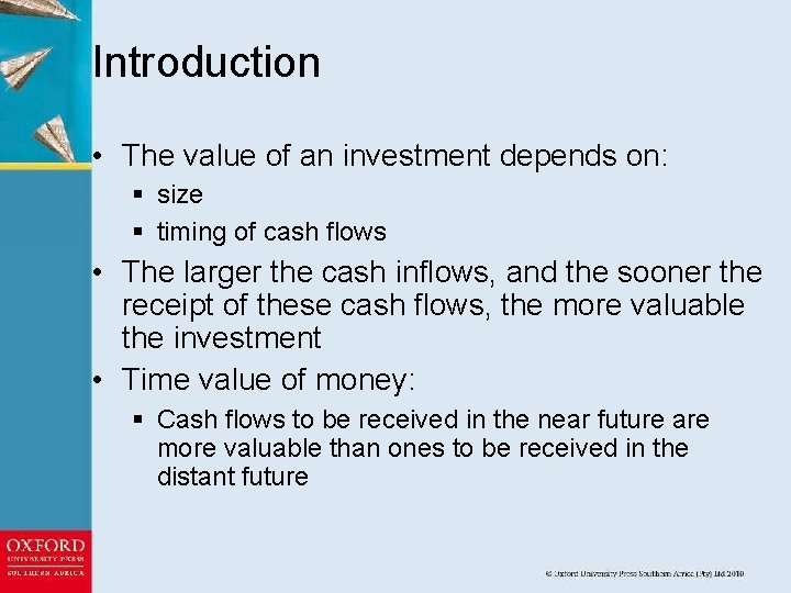 Introduction • The value of an investment depends on: § size § timing of