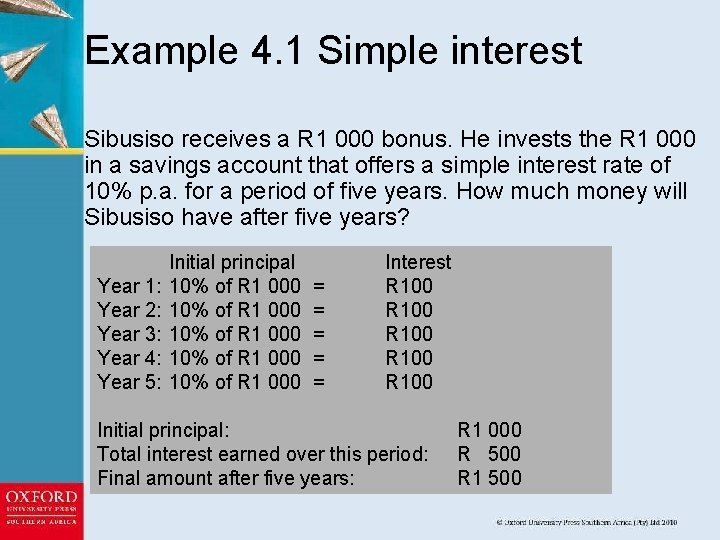 Example 4. 1 Simple interest Sibusiso receives a R 1 000 bonus. He invests