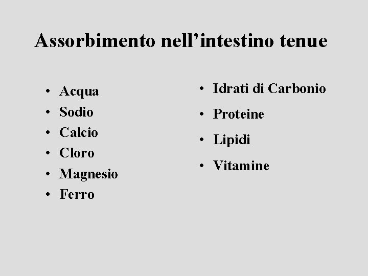 Assorbimento nell’intestino tenue • • • Acqua Sodio Calcio Cloro Magnesio Ferro • Idrati
