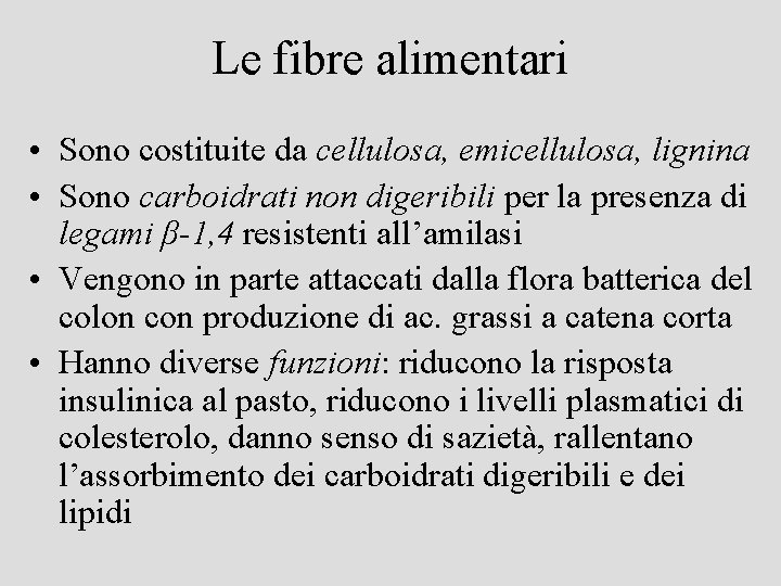 Le fibre alimentari • Sono costituite da cellulosa, emicellulosa, lignina • Sono carboidrati non