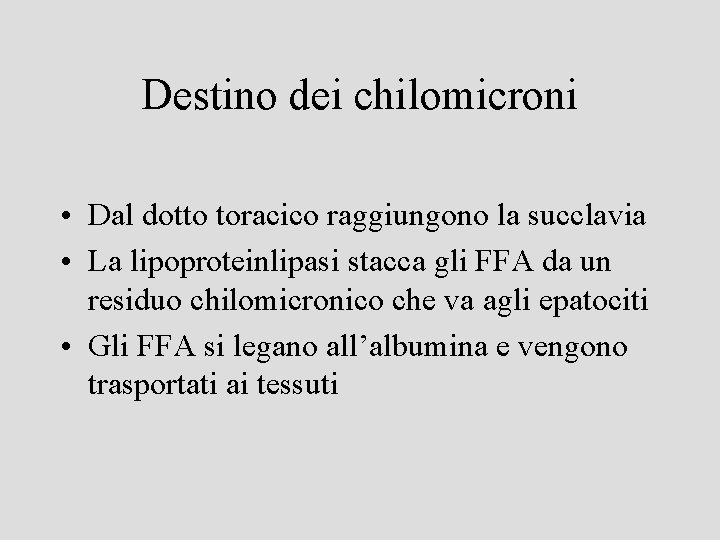 Destino dei chilomicroni • Dal dotto toracico raggiungono la succlavia • La lipoproteinlipasi stacca