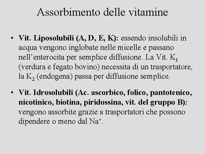 Assorbimento delle vitamine • Vit. Liposolubili (A, D, E, K): essendo insolubili in acqua