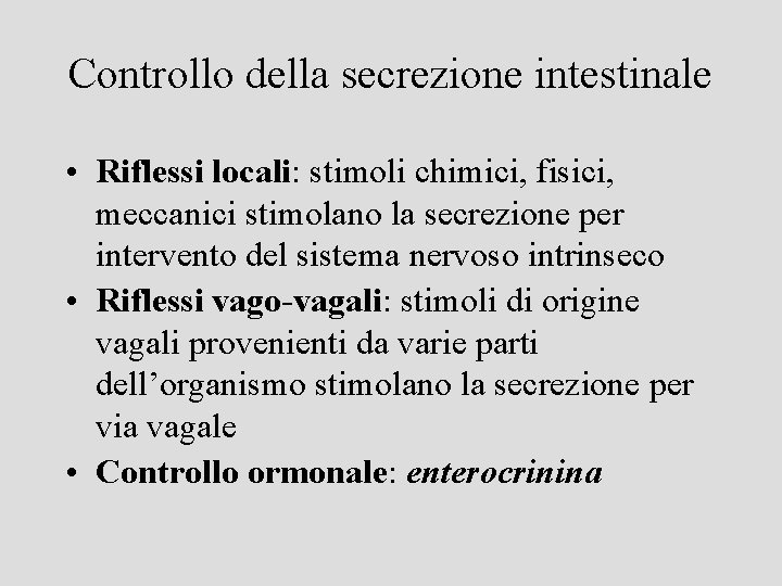 Controllo della secrezione intestinale • Riflessi locali: stimoli chimici, fisici, meccanici stimolano la secrezione