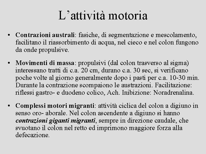 L’attività motoria • Contrazioni australi: fasiche, di segmentazione e mescolamento, facilitano il riassorbimento di