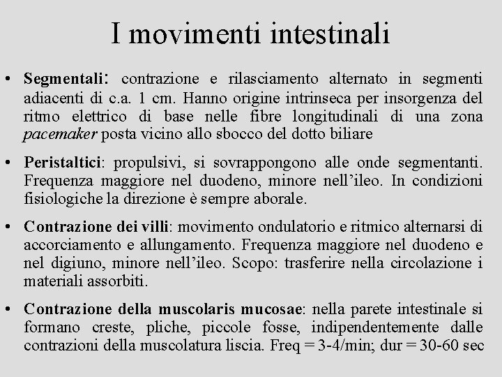 I movimenti intestinali • Segmentali: contrazione e rilasciamento alternato in segmenti adiacenti di c.