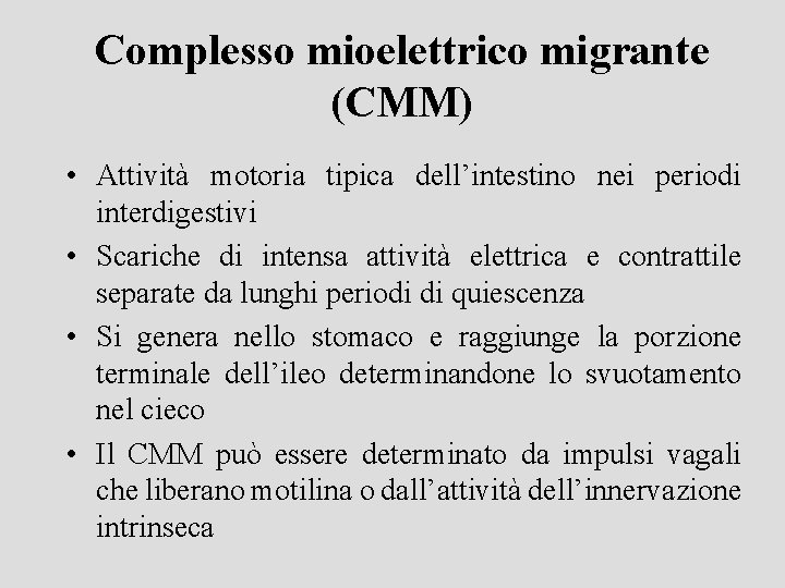 Complesso mioelettrico migrante (CMM) • Attività motoria tipica dell’intestino nei periodi interdigestivi • Scariche