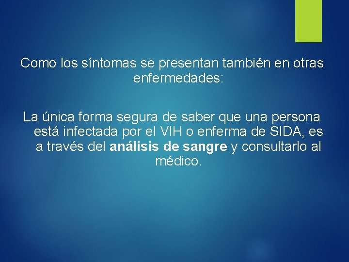 Como los síntomas se presentan también en otras enfermedades: La única forma segura de