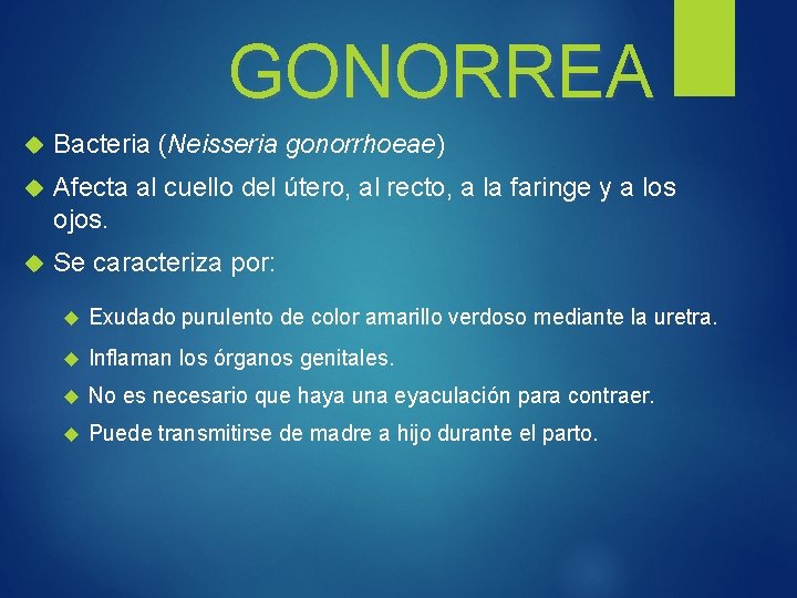 GONORREA Bacteria (Neisseria gonorrhoeae) Afecta al cuello del útero, al recto, a la faringe