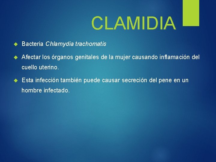 CLAMIDIA Bacteria Chlamydia trachomatis Afectar los órganos genitales de la mujer causando inflamación del