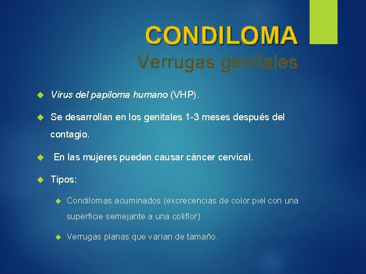 CONDILOMA Verrugas genitales Virus del papiloma humano (VHP). Se desarrollan en los genitales 1