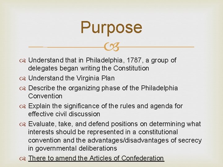 Purpose Understand that in Philadelphia, 1787, a group of delegates began writing the Constitution