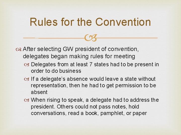 Rules for the Convention After selecting GW president of convention, delegates began making rules