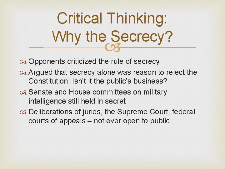 Critical Thinking: Why the Secrecy? Opponents criticized the rule of secrecy Argued that secrecy