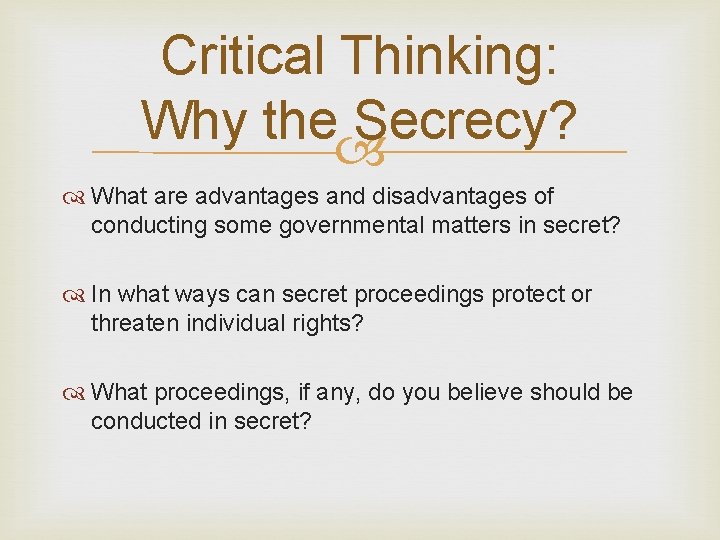 Critical Thinking: Why the Secrecy? What are advantages and disadvantages of conducting some governmental