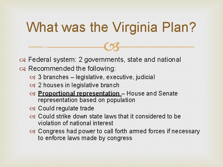 What was the Virginia Plan? Federal system: 2 governments, state and national Recommended the