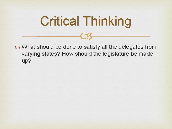 Critical Thinking What should be done to satisfy all the delegates from varying states?