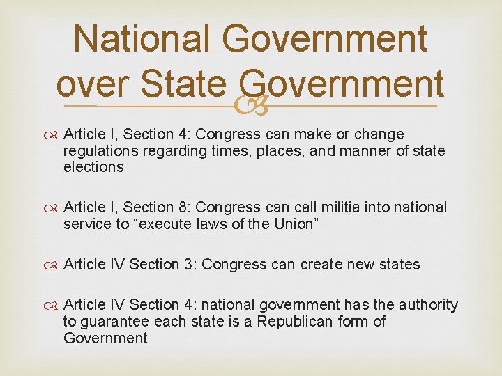 National Government over State Government Article I, Section 4: Congress can make or change