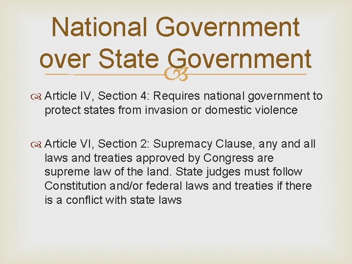 National Government over State Government Article IV, Section 4: Requires national government to protect