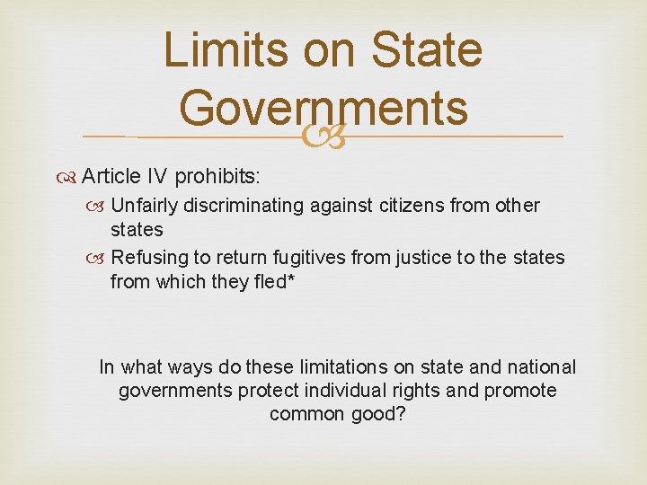 Limits on State Governments Article IV prohibits: Unfairly discriminating against citizens from other states