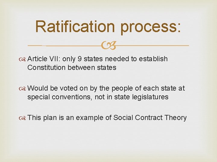 Ratification process: Article VII: only 9 states needed to establish Constitution between states Would