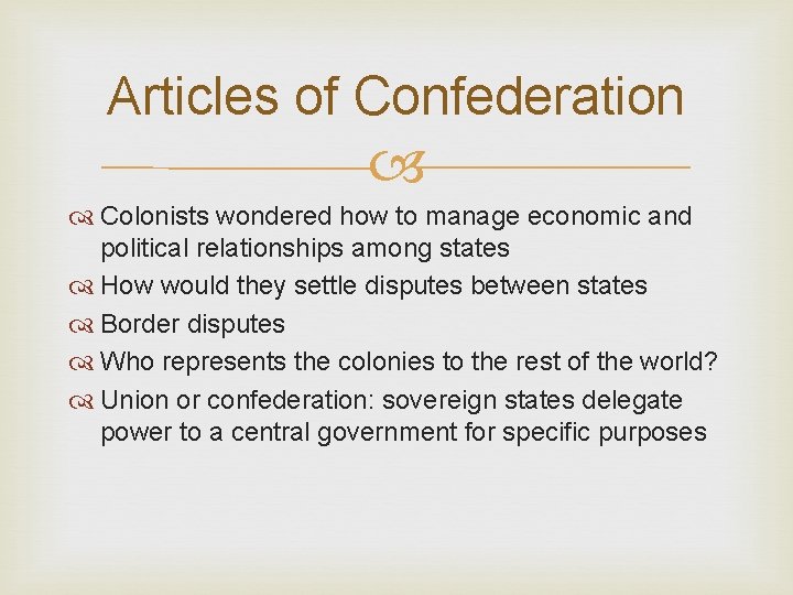 Articles of Confederation Colonists wondered how to manage economic and political relationships among states