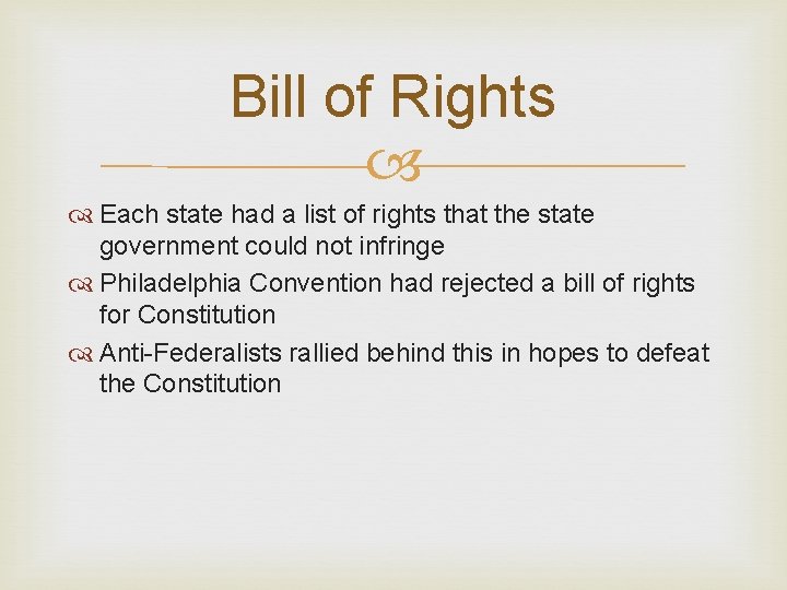 Bill of Rights Each state had a list of rights that the state government