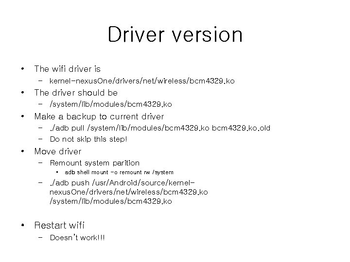 Driver version • The wifi driver is – kernel-nexus. One/drivers/net/wireless/bcm 4329. ko • The