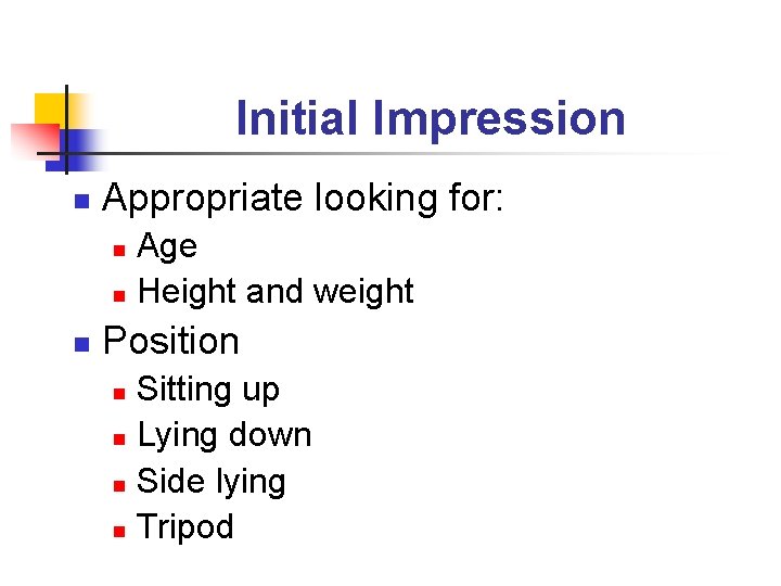 Initial Impression n Appropriate looking for: Age n Height and weight n n Position