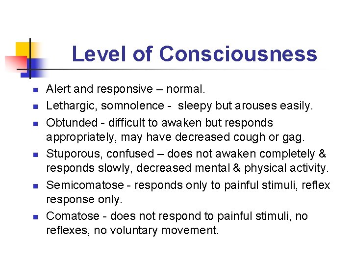 Level of Consciousness n n n Alert and responsive – normal. Lethargic, somnolence -