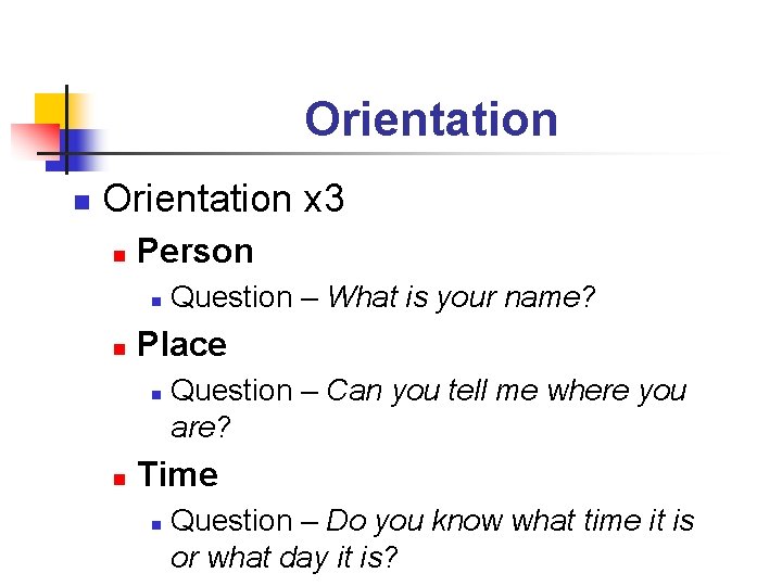 Orientation n Orientation x 3 n Person n n Place n n Question –