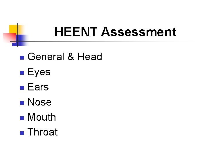 HEENT Assessment General & Head n Eyes n Ears n Nose n Mouth n