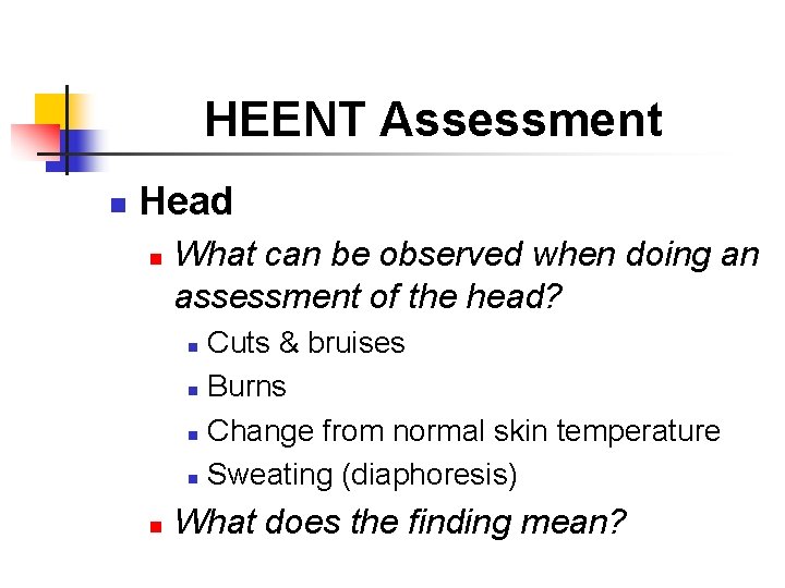 HEENT Assessment n Head n What can be observed when doing an assessment of