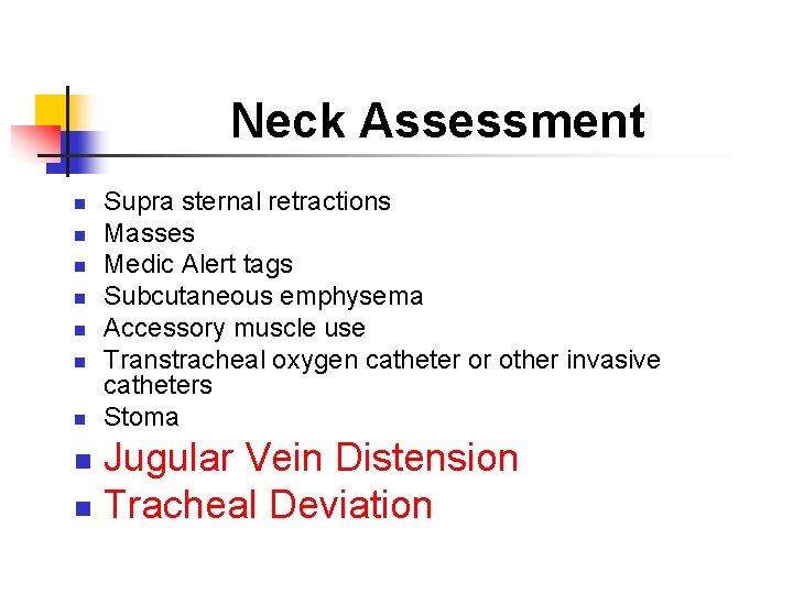 Neck Assessment n n n n Supra sternal retractions Masses Medic Alert tags Subcutaneous