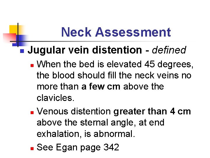 Neck Assessment n Jugular vein distention - defined When the bed is elevated 45