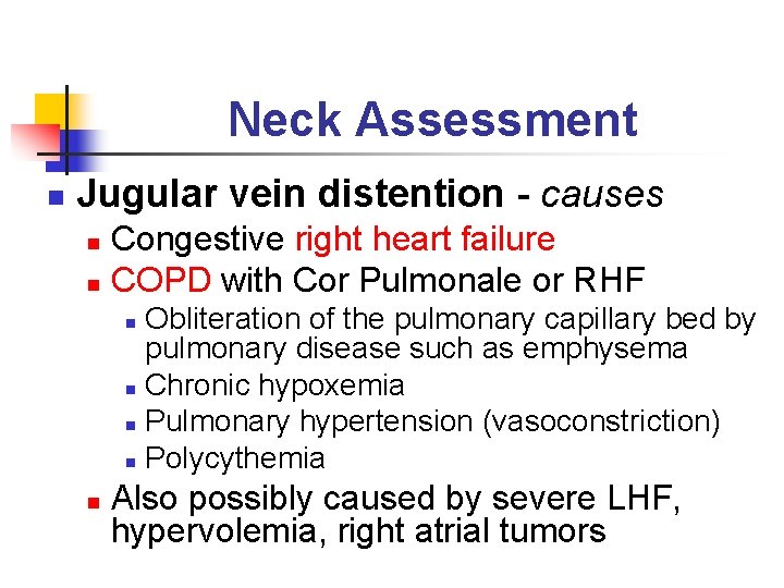 Neck Assessment n Jugular vein distention - causes Congestive right heart failure n COPD