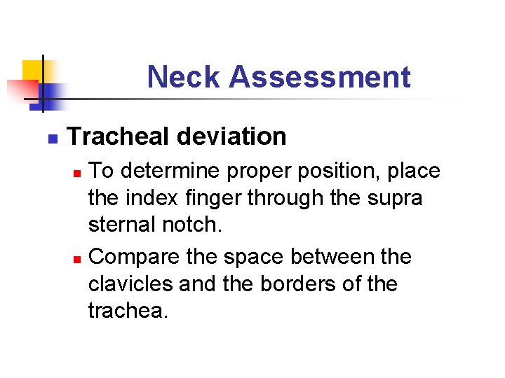 Neck Assessment n Tracheal deviation To determine proper position, place the index finger through