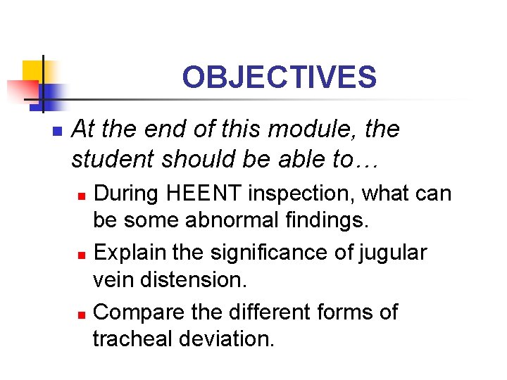 OBJECTIVES n At the end of this module, the student should be able to…