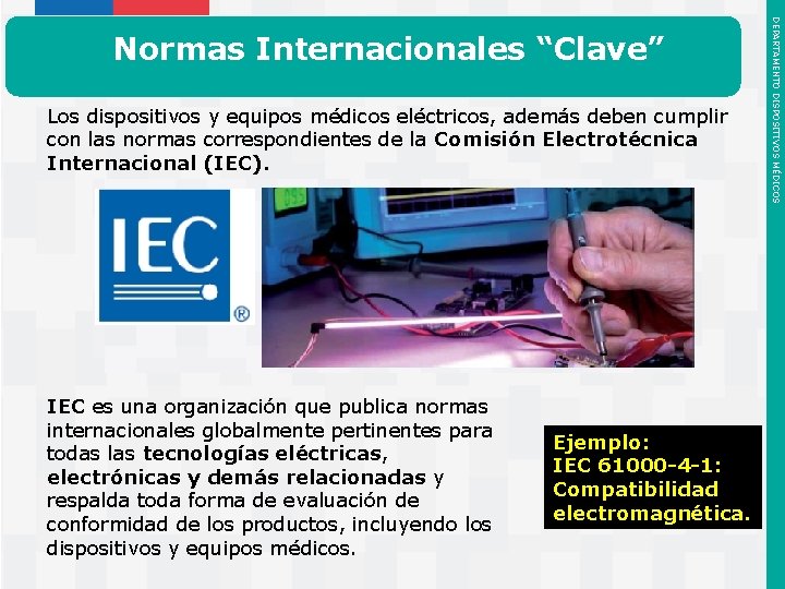 Los dispositivos y equipos médicos eléctricos, además deben cumplir con las normas correspondientes de