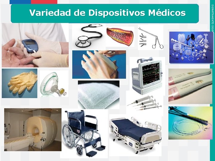 Instituto de Salud Pública de Chile DEPARTAMENTO DISPOSITIVOS MÉDICOS Variedad de Dispositivos Médicos 